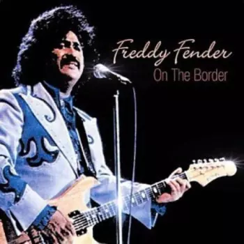 Freddy Fender: On The Border