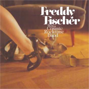 Freddy Fischer And His Cosmic Rocktime Band: Schuhe Raus Und Tanzen Gehen