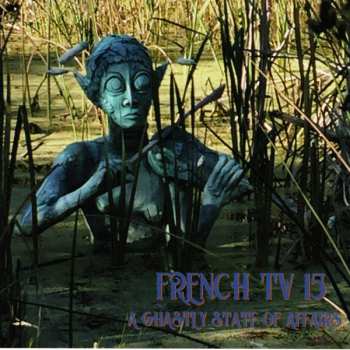 Album French TV: A Ghastly State Of Affairs