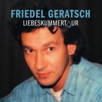 Album Friedel Geratsch: Liebeskummertour