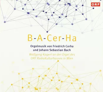 B-A-Cer-Ha (Orgelmusik Von Friedrich Cerha Und Johann Sebastian Bach)