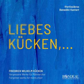 Album Friedrich Wilhelm Kücken: Werke Für Männerchor - "liebes Kücken..."