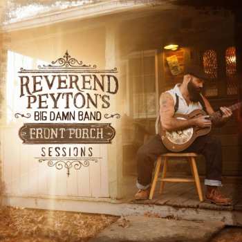 Album The Reverend Peyton's Big Damn Band: Front Porch Sessions