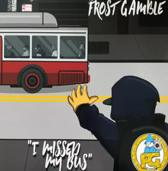 Frost Gamble: I Missed My Bus