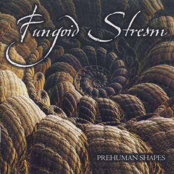 Album Fungoid Stream: Prehuman Shapes