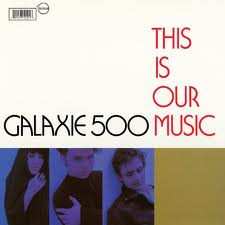 Album Galaxie 500: This Is Our Music & Copenhagen