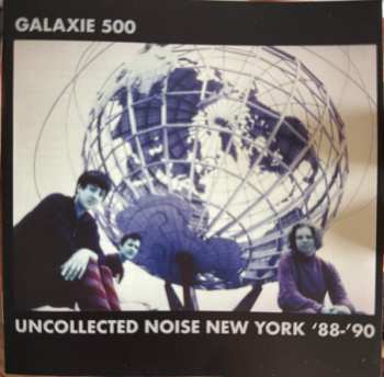 2CD Galaxie 500: Uncollected Noise New York ’88 -’90 635616