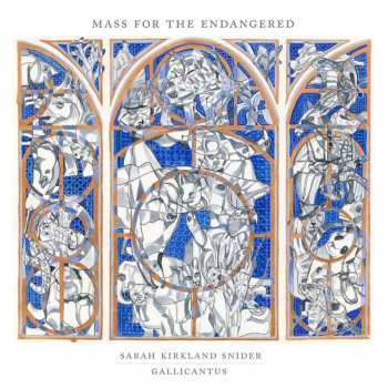 Album Gallicantus & Gabriel Crouch: Sarah Kirkland Snider: Mass For The Endangered