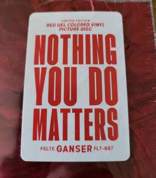 LP Ganser: Nothing You Do Matters CLR | LTD 565793