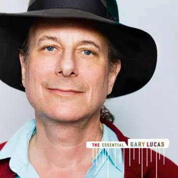 Gary Lucas: The Essential Gary Lucas