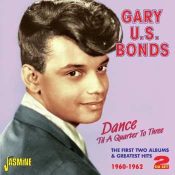 2CD Gary U.S. Bonds: Dance 'Til A Quarter To Three: The First Two Albums & Greatest Hits 1960-1962 631403