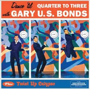 CD Gary U.S. Bonds: Dance 'Til Quarter To Three Plus Twist Up Calypso 632462