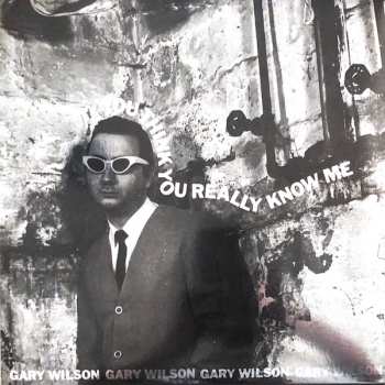 LP Gary Wilson: You Think You Really Know Me 642029