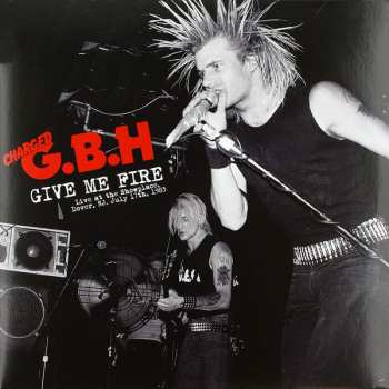 Album G.B.H.: Give Me Fire Live At The Showplace, Dover, Nj, July 17th, 1983