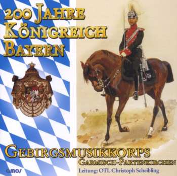 Album Gebirgsmusikkorps Der Bundeswehr Garmisch-partenkirchen: 200 Jahre Königreich Bayern