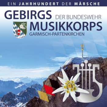 CD Gebirgsmusikkorps Der Bundeswehr Garmisch-partenkirchen: Ein Jahrhundert Der Märsche 625735