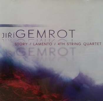 Janáčkovo Trio: Gemrot: Story, Lamento, 4th String Qu