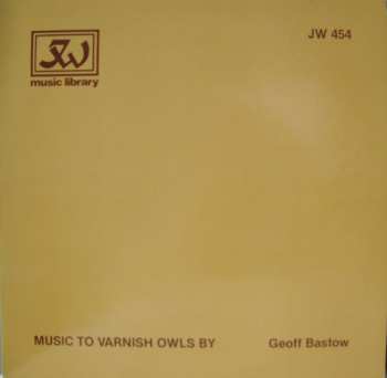 Album Geoff Bastow: Music To Varnish Owls By