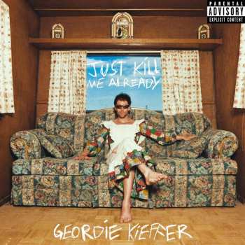 Album Geordie Kieffer: Just Kill Me Already