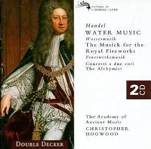 Georg Friedrich Händel: Water Music [Wassermusik] / The Musick For The Royal Fireworks [Feuerwerksmusik] / Concerti A Due Cori / The Alchymist