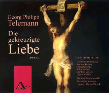 2CD Georg Philipp Telemann: Die Gekreuzigte Liebe TWV 5:4 435767