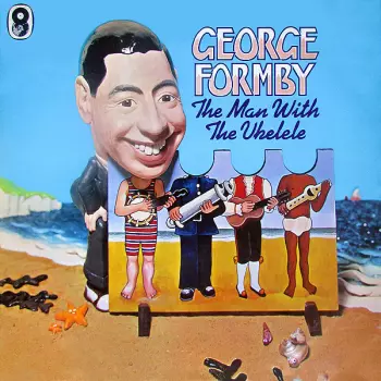 George Formby: The Man With The Ukelele