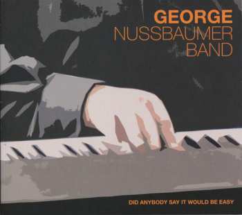 George Nussbaumer: Did Anybody Say It Would Be Easy