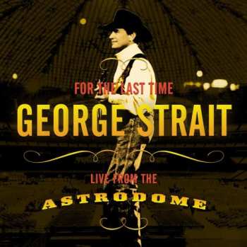 Album George Strait: For The Last Time - Live From The Astrodome