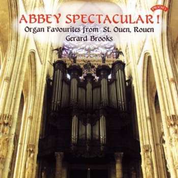 CD Gerard Brooks: Abbey Spectacular! (Organ Favourites From St. Ouen, Rouen) 621824