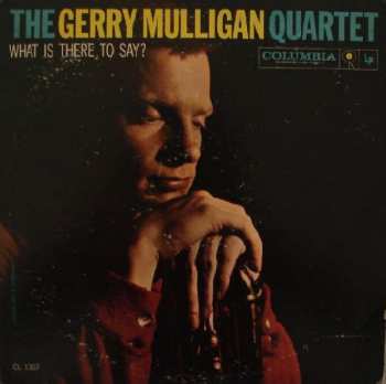 Album Gerry Mulligan Quartet: What Is There To Say?