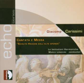 Giacomo Carissimi: Cantata E Messa - "Sciolto Havean Dall'Alte Sponde"