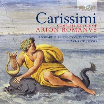 Album Giacomo Carissimi: Complete Motets Of Arion Romanus