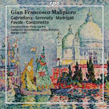 Album Gian Francesco Malipiero: Gabrieliana / Serenata / Madrigali / Favole / Canzonette