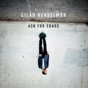 Gilad Hekselman: Ask For Chaos