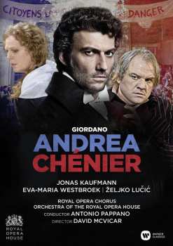 Album Kaufmann, Jonas/eva-maria Westbroeck/zeljko Lucic/roh/antonio Pappano, Directed By David Mcvicar: Giordano: Andrea Chenier