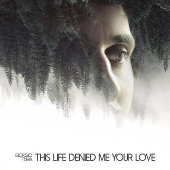 Album Giorgio Tuma: This Life Denied Me Your Love