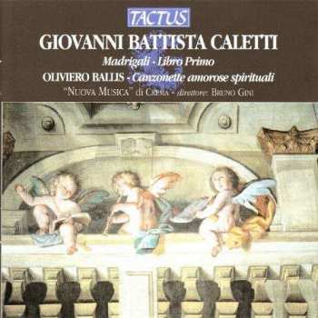 Album Giovanni Battista Caletti: Madrigali- Libro Primo / Canzonette Amorose Spirituali