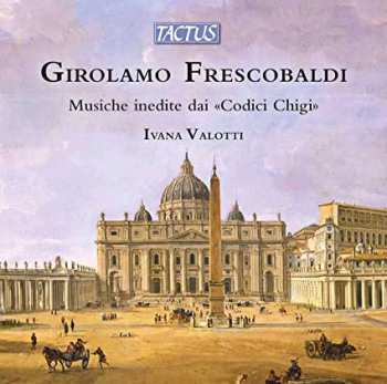 Album Girolamo Frescobaldi: Musiche Inedite Dai Codici Chigi / Unpublished Music From "Chigi Codices"