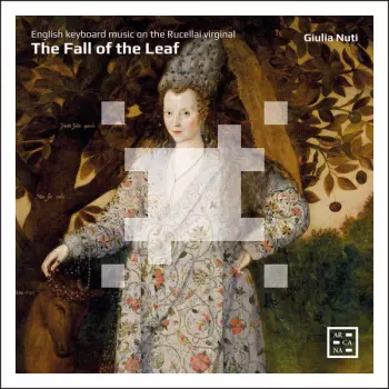 The Fall Of The Leaf - English Keyboard Music On The Rucellai Virginal