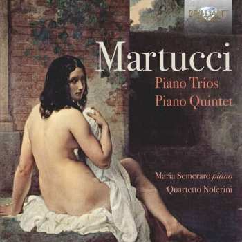 Giuseppe Martucci: Music For String Quartet - Piano Trios - Piano Quintet