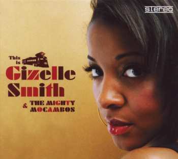 CD Gizelle Smith: This Is Gizelle Smith & The Mighty Mocambos 544109