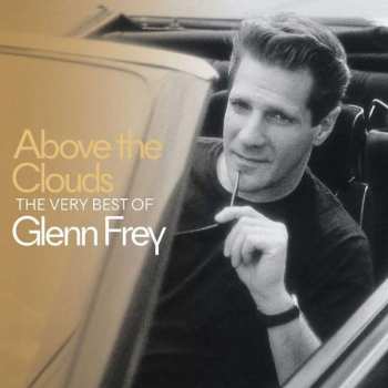 Album Glenn Frey: Above The Clouds: The Very Best Of Glenn Frey