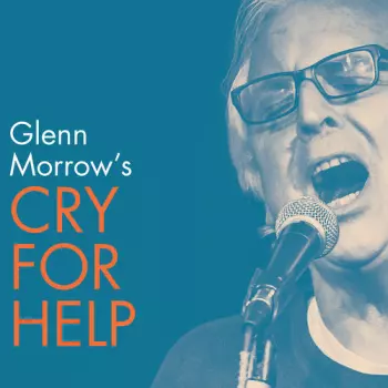 Glenn Morrow's Cry For Help: Glenn Morrow's Cry For Help