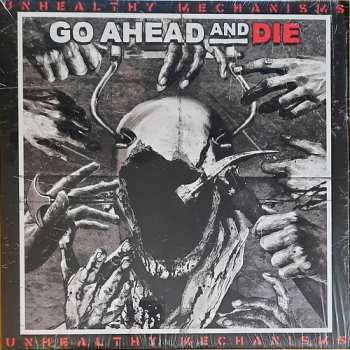 Album Go Ahead And Die: Unhealthy Mechanisms