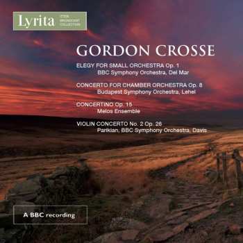 CD Gordon Crosse: Elegy For Small Orchestra, Op. 1 : Concerto For Chamber Orchestra Op. 8 :  Concertino Op. 15 : Violin Concerto No.2 Op. 26 507251