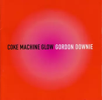 Gordon Downie: Coke Machine Glow