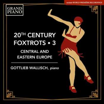 Gottlieb Wallisch: 20th Century Foxtrots • 3: Central and Eastern Europe