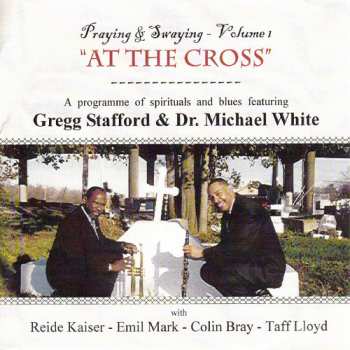 Gregg Stafford: Praying & Swaying Volume 1 At The Cross