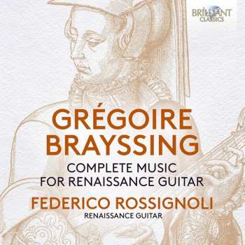 Grégoire Brayssing: Complete Music For Renaissance Guitar