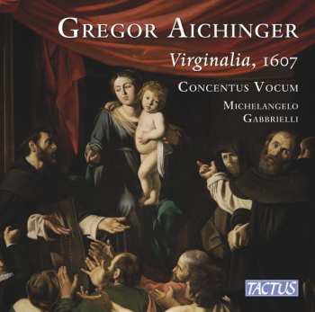 Album Gregor Aichinger: Geistliche Chormusik "virginalia, 1607"